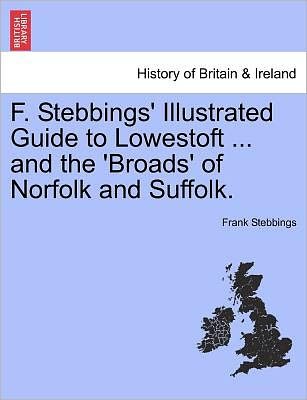 Cover for Frank Stebbings · F. Stebbings' Illustrated Guide to Lowestoft ... and the 'broads' of Norfolk and Suffolk. (Paperback Bog) (2011)