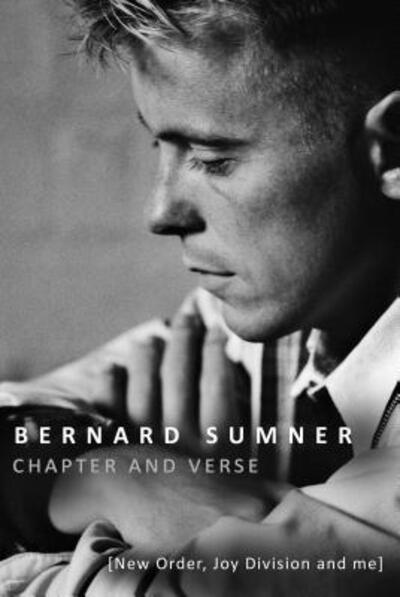 Chapter And Verse: New Order. Joy Division And Me - Bernard Summer - Books - THOMAS DUNNE BOOKS - 9781250077721 - 