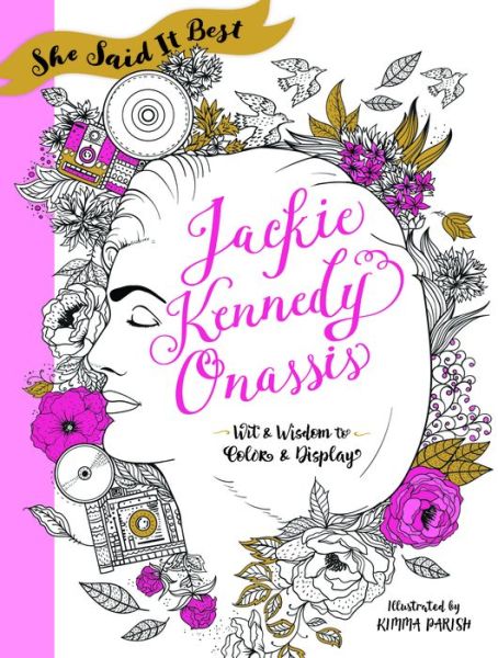 She Said It Best: Jackie Kennedy Onassis: Wit and Wisdom to Color & Display - Kimma Parish - Books - Castle Point Books - 9781250147721 - October 10, 2017