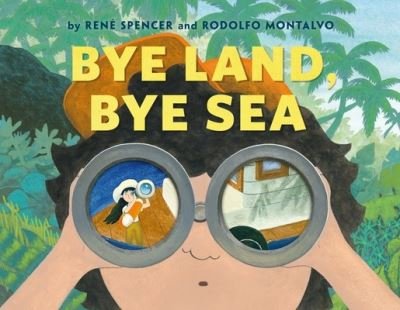 Cover for Montalvo, written by Rene Spencer and Rodolfo · Bye Land, Bye Sea (Hardcover Book) (2024)