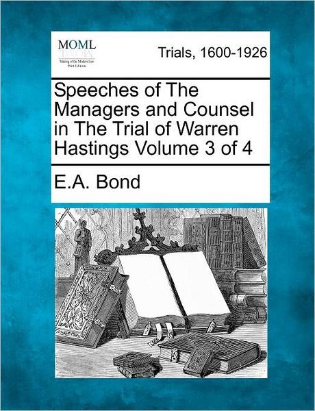 Cover for E a Bond · Speeches of the Managers and Counsel in the Trial of Warren Hastings Volume 3 of 4 (Paperback Book) (2012)