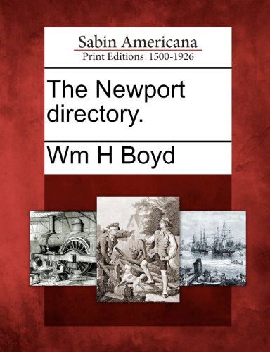 The Newport Directory. - Wm H Boyd - Books - Gale, Sabin Americana - 9781275728721 - February 1, 2012