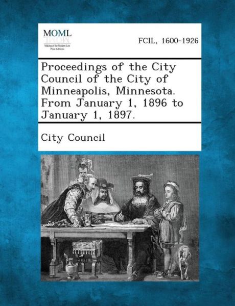 Cover for City Council · Proceedings of the City Council of the City of Minneapolis, Minnesota. from January 1, 1896 to January 1, 1897. (Pocketbok) (2013)