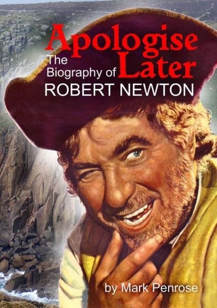 Cover for Mark Penrose · Apologise Later: the Biography of Robert Newton (Paperback Book) (2013)