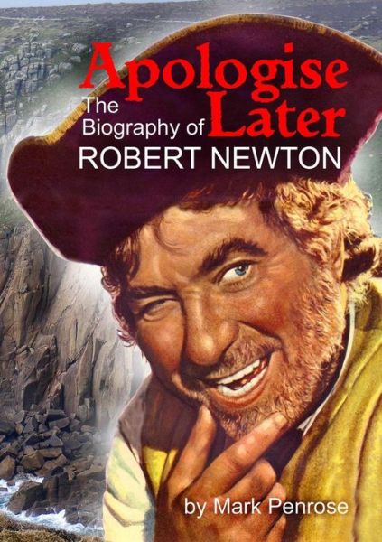 Apologise Later: the Biography of Robert Newton - Mark Penrose - Bøger - Lulu Press Inc - 9781291638721 - 25. november 2013