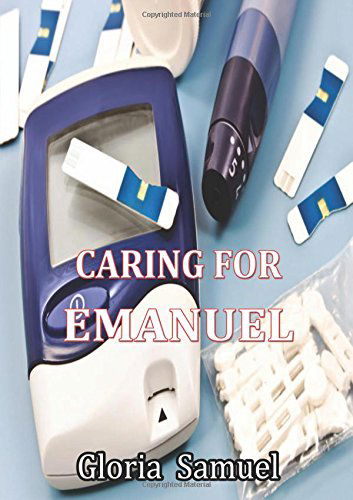 Caring for Emanuel - Gloria Samuel - Books - lulu.com - 9781291881721 - May 19, 2014