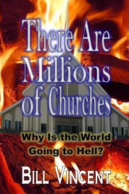 Cover for Bill Vincent · There Are Millions of Churches: Why is the World Going to Hell? (Paperback Book) (2014)