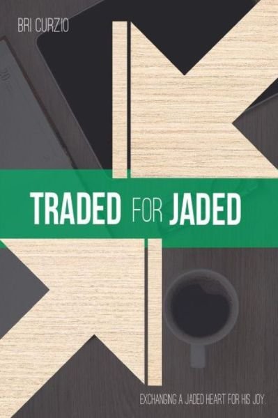 Cover for Bri Curzio · Traded for Jaded: Exchanging a Jaded Heart for His Joy (Paperback Book) (2015)