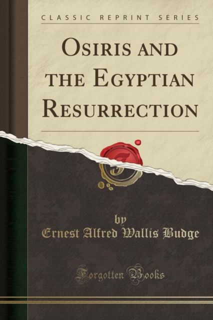 Cover for Ernest Alfred Wallis Budge · Osiris and the Egyptian Resurrection (Classic Reprint) (Taschenbuch) (2018)