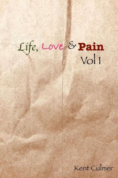 Cover for Kent Culmer · Life, Love &amp; Pain. Vol 1 (Paperback Book) (2017)