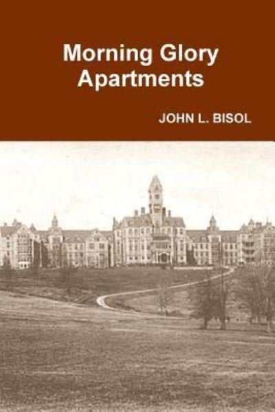 Cover for John L Bisol · Morning Glory Apartments (Paperback Book) (2017)