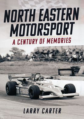 Cover for Larry Carter · North Eastern Motorsport: A Century of Memories (Paperback Book) (2022)