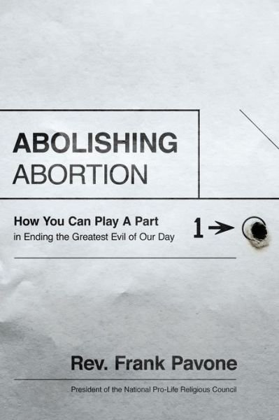 Abolishing Abortion: How You Can Play a Part in Ending the Greatest Evil of Our Day - Frank Pavone - Books - Thomas Nelson Publishers - 9781400205721 - August 18, 2015