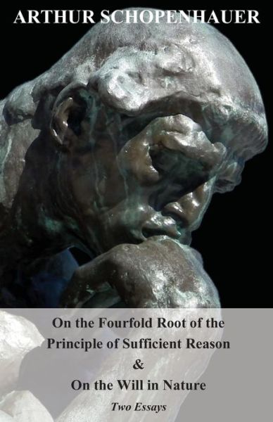 Cover for Arthur Schopenhauer · On the Fourfold Root of the Principle of Sufficient Reason, and on the Will in Nature - Two Essays (Paperback Book) (2008)