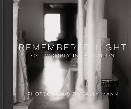 Cover for Sally Mann · Remembered Light: Cy Twombly in Lexington (Innbunden bok) (2016)