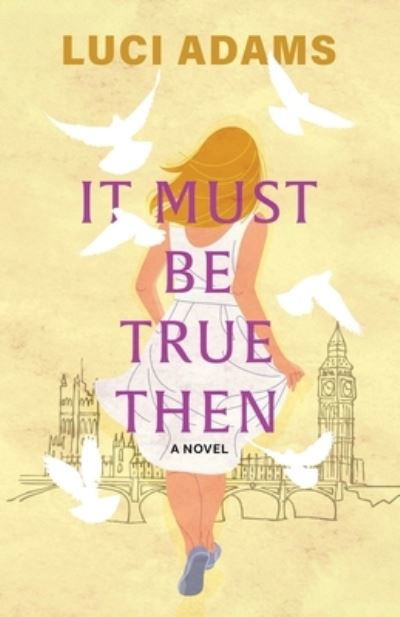 Luci Adams · It Must Be True Then (Book) (2024)