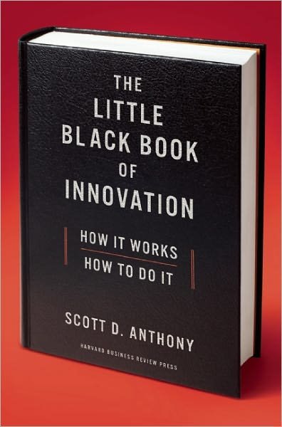 Cover for Scott D. Anthony · The Little Black Book of Innovation, With a New Preface: How It Works, How to Do It (Inbunden Bok) (2011)