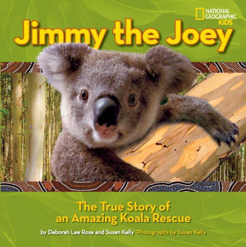 Jimmy the Joey: The True Story of an Amazing Koala Rescue - Deborah Lee Rose - Books - National Geographic - 9781426313721 - July 9, 2013