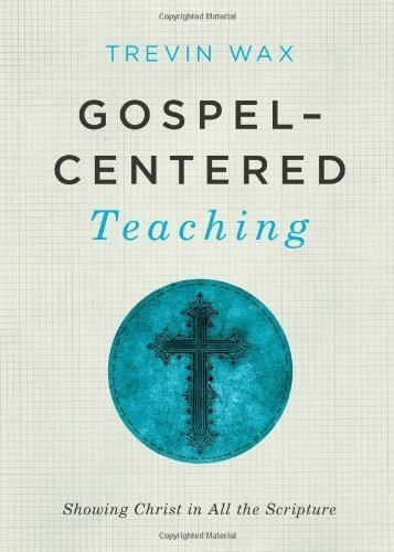 Cover for Trevin Wax · Gospel-Centered Teaching: Showing Christ in All the Scripture (Paperback Book) (2013)