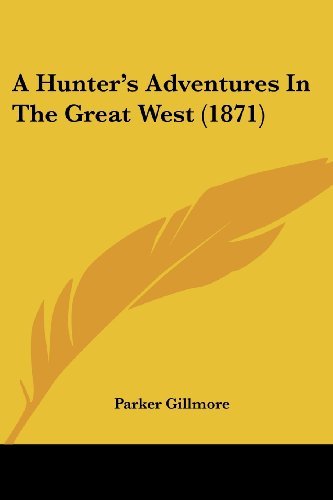 Cover for Parker Gillmore · A Hunter's Adventures in the Great West (1871) (Paperback Book) (2008)