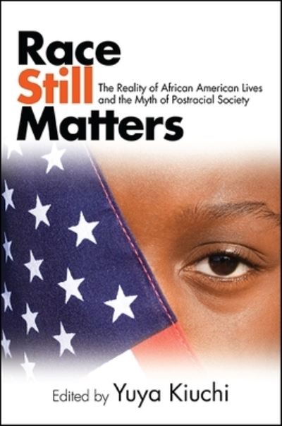 Cover for Yuya Kiuchi · Race Still Matters The Reality of African American Lives and the Myth of Postracial Society (Paperback Book) (2017)