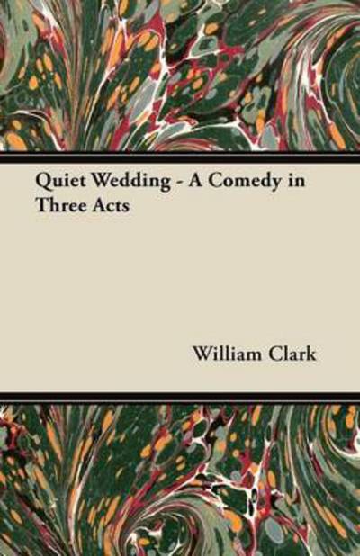 Cover for William Clark · Quiet Wedding - a Comedy in Three Acts (Pocketbok) (2011)