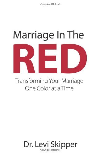 Cover for Dr. Levi Skipper · Marriage in the Red: Transforming Your Marriage One Color at a Time (Paperback Bog) (2010)