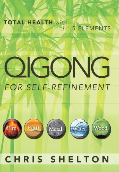 Cover for Chris Shelton · Qigong for Self-refinement: Total Health with the 5 Elements (Hardcover Book) (2013)