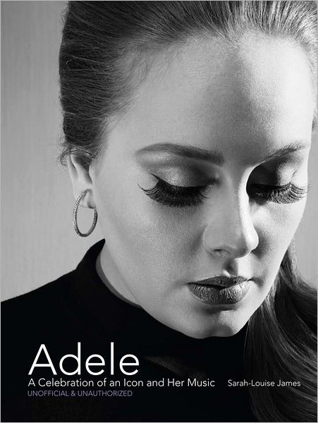 A Celebration of An Icon and Her Music - Adele - Bøger - STERLING - 9781454905721 - 23. februar 2016