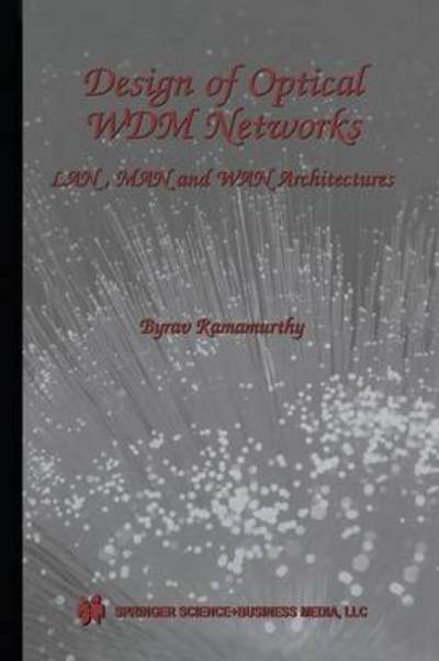 Cover for Byrav Ramamurthy · Design of Optical Wdm Networks: Lan, Man and Wan Architectures - the Springer International Series in Engineering and Computer Science (Paperback Book) (2012)