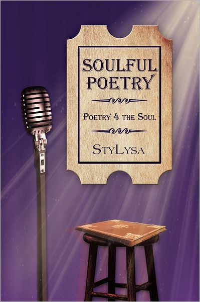 Soulful Poetry: Poetry 4 the Soul - Stylysa - Kirjat - Xlibris Corporation - 9781462883721 - perjantai 22. heinäkuuta 2011