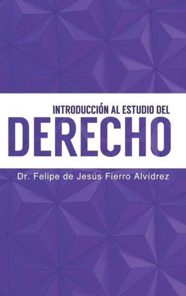 Cover for Dr Felipe de Jesus Fierro Alvidrez · Introduccion Al Estudio del Derecho: Segunda Edicion (Hardcover Book) (2014)