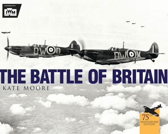 The Battle of Britain - Kate Moore - Books - Bloomsbury Publishing PLC - 9781472808721 - April 20, 2015