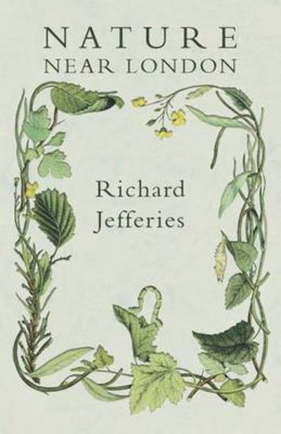 Nature Near London - Richard Jefferies - Książki - A Thousand Fields - 9781473335721 - 29 listopada 2016