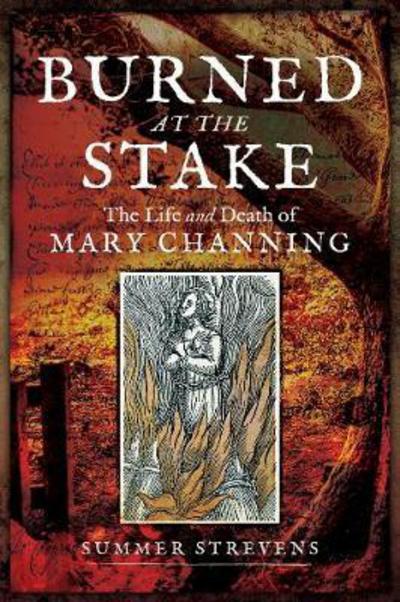 Cover for Summer Strevens · Burned at the Stake: The Life and Death of Mary Channing (Paperback Book) (2018)