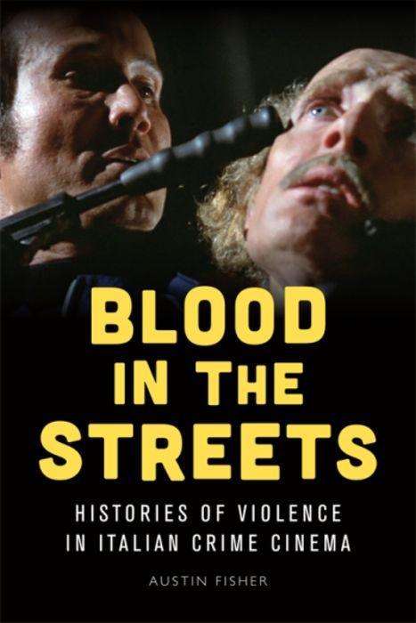 Cover for Austin Fisher · Blood in the Streets: Histories of Violence in Italian Crime Cinema (Hardcover Book) (2019)