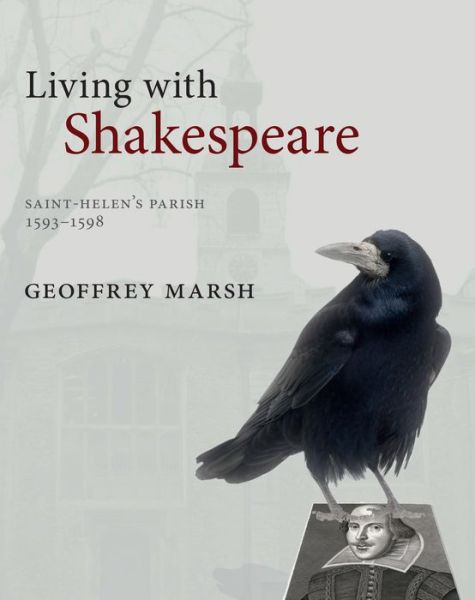 Cover for Geoffrey Marsh · Living with Shakespeare: Saint Helen's Parish, 1593-1598 (Hardcover Book) (2021)