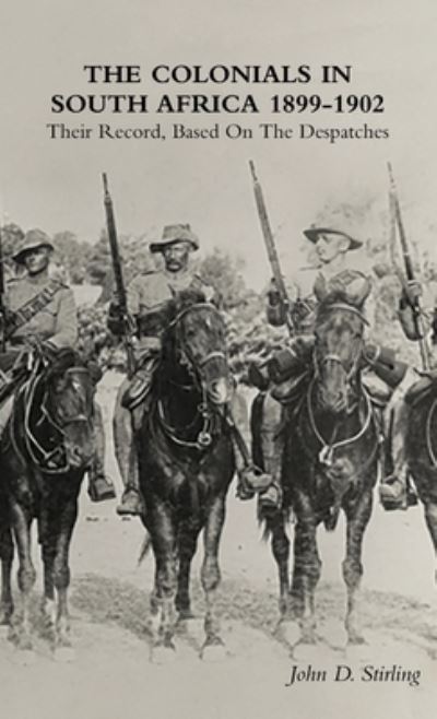 Colonials in South Africa 1899-1902 - John D. Stirling - Livros - Naval & Military Press, The - 9781474536721 - 22 de junho de 2022