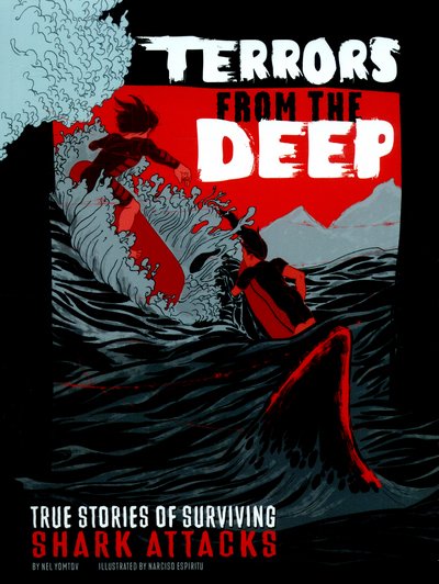 Terrors from the Deep: True Stories of Surviving Shark Attacks - True Stories of Survival - Nel Yomtov - Livros - Capstone Global Library Ltd - 9781474705721 - 8 de outubro de 2015