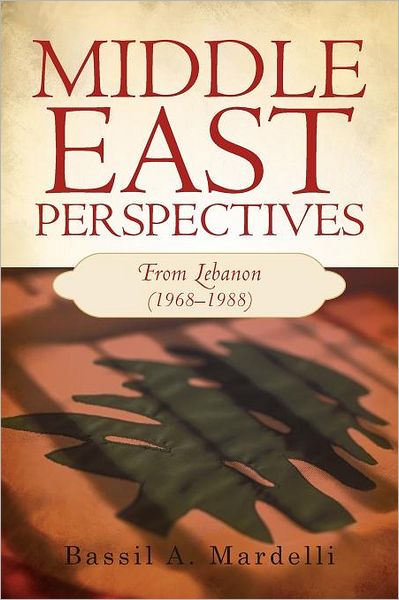 Cover for Bassil A. Mardelli · Middle East Perspectives: from Lebanon (1968-1988) (Paperback Book) (2012)