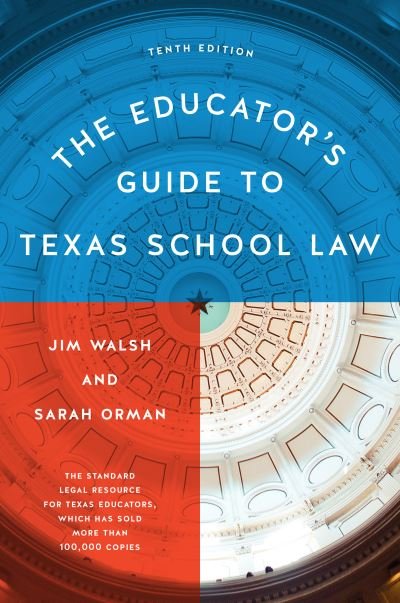 The Educator’s Guide to Texas School Law: Tenth Edition - Jim Walsh - Books - University of Texas Press - 9781477324721 - September 13, 2022