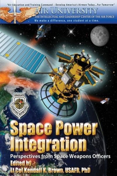 Cover for Ltc Kendall K Brown Phd · Space Power Integration - Perspectives from Space Weapons Officers (Paperback Bog) (2012)