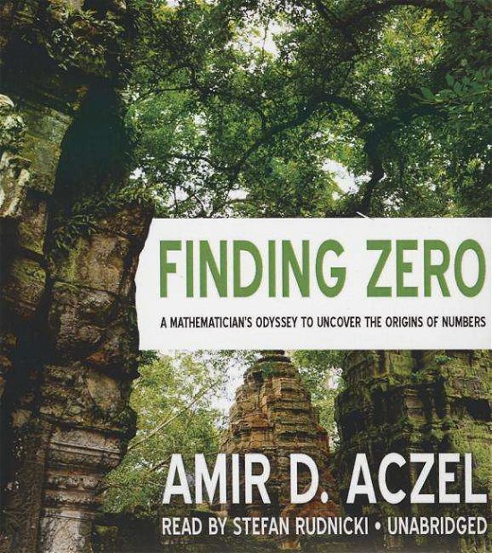 Cover for Amir D. Aczel · Finding Zero: a Mathemetician S Odyssey to Uncover the Origins of Numbers (Audiobook (CD)) [Unabridged edition] (2015)