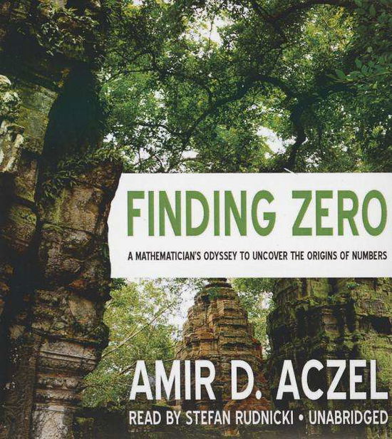 Cover for Amir D. Aczel · Finding Zero: a Mathemetician S Odyssey to Uncover the Origins of Numbers (Audiobook (CD)) [Unabridged edition] (2015)