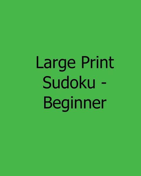 Cover for Jennifer Lu · Large Print Sudoku - Beginner: Fun, Large Grid Sudoku Puzzles (Taschenbuch) [Act Lrg edition] (2013)