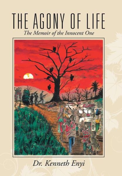 Cover for Dr Kenneth Enyi · The Agony of Life: the Memoir of the Innocent One (Hardcover Book) (2015)