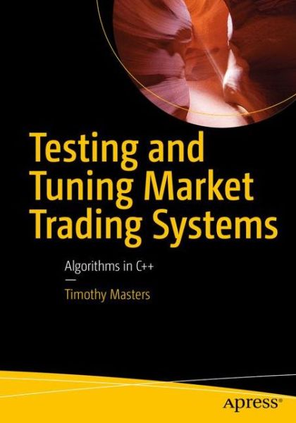 Cover for Timothy Masters · Testing and Tuning Market Trading Systems: Algorithms in C++ (Paperback Book) [1st edition] (2018)