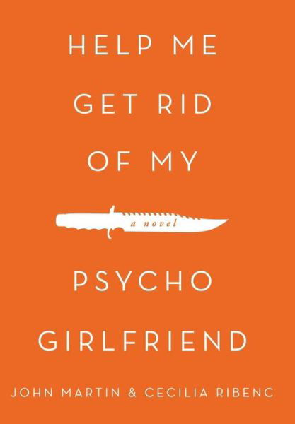 Cover for John Martin · Help Me Get Rid of My Psycho Girlfriend (Hardcover Book) (2014)