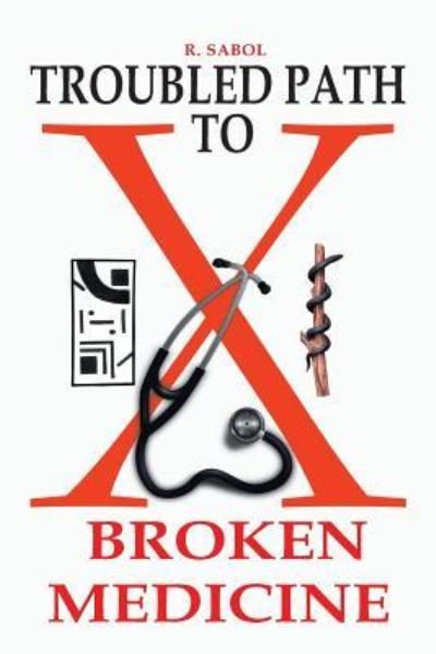 Cover for R Sabol · Troubled Path to Broken Medicine (Paperback Book) (2014)