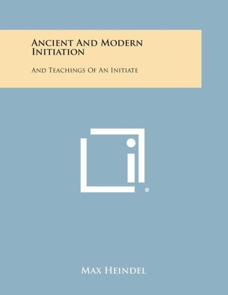 Cover for Max Heindel · Ancient and Modern Initiation: and Teachings of an Initiate (Paperback Book) (2013)